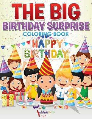 The Big Birthday Surprise Coloring Book by For Kids, Activibooks