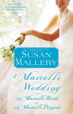 A Marcelli Wedding: The Marcelli Bride & the Marcelli Princess by Mallery, Susan