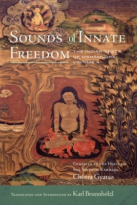 Sounds of Innate Freedom, 4: The Indian Texts of Mahamudra, Volume 4 by Brunnhölzl, Karl