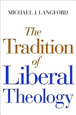 The Tradition of Liberal Theology by Langford, Michael