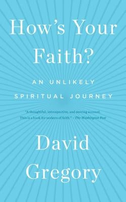 How's Your Faith?: An Unlikely Spiritual Journey by Gregory, David