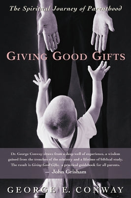 Giving Good Gifts by Conway, George E.