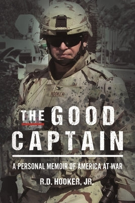 The Good Captain: A Personal Memoir of America at War by Hooker, R. D.