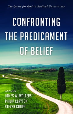 Confronting the Predicament of Belief by Walters, James W.