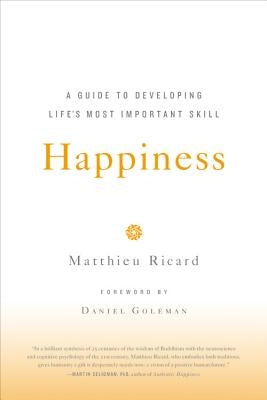 Happiness: A Guide to Developing Life's Most Important Skill by Ricard, Matthieu