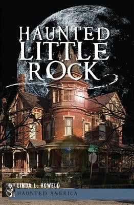 Haunted Little Rock by Howell, Linda L.