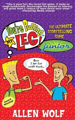 You're Pulling My Leg! Junior: The Ultimate Storytelling Game by Wolf, Allen