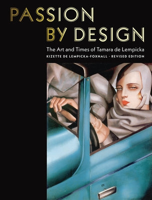 Passion by Design: The Art and Times of Tamara de Lempicka by de Lempicka-Foxhall, Kizette