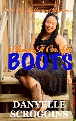 Blame It on My Boots: Smith Family Cowgirl & Christian Romance by Scroggins, Danyelle