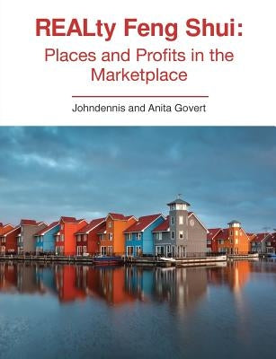 REALty Feng Shui: Places and Profits in the Marketplace by Govert, Johndennis Patrick