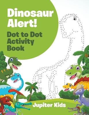 Dinosaur Alert! Dot to Dot Activity Book by Jupiter Kids