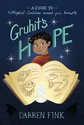 Gruhit's Hope: A Guide to Magical Creatures Around Your Home by Fink, Darren