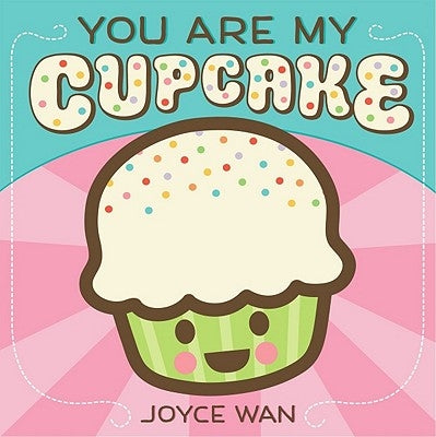 You Are My Cupcake by Wan, Joyce