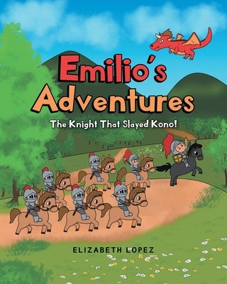 Emilio's Adventures: The Knight That Slayed Kono! by Lopez, Elizabeth