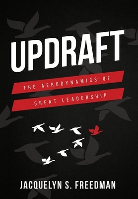 Updraft: The Aerodynamics of Great Leadership by Freedman, Jacquelyn