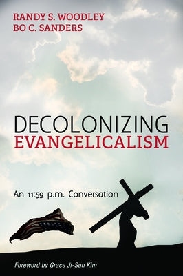 Decolonizing Evangelicalism by Woodley, Randy S.