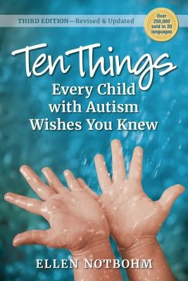Ten Things Every Child with Autism Wishes You Knew, 3rd Edition: Revised and Updated by Notbohm, Ellen