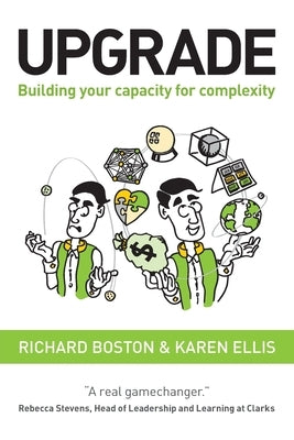 Upgrade: Building your capacity for complexity by Boston, Richard