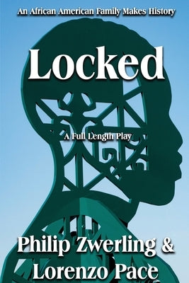 Locked: A Full-Length Play in Two Acts by Zwerling, Philip