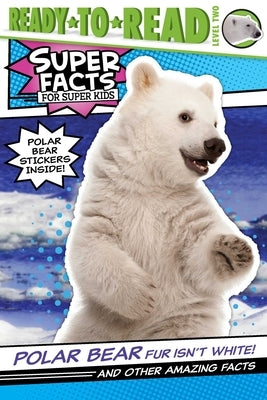 Polar Bear Fur Isn't White!: And Other Amazing Facts by Feldman, Thea