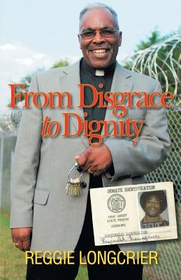 From Disgrace to Dignity by Longcrier, Reggie