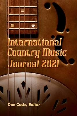 International Country Music Journal 2021 by Cusic, Don