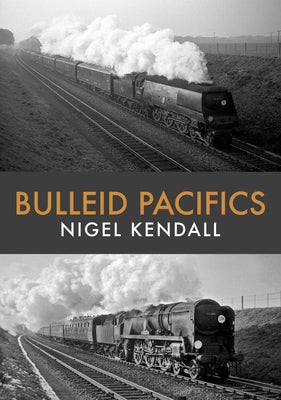 Bulleid Pacifics by Kendall, Nigel