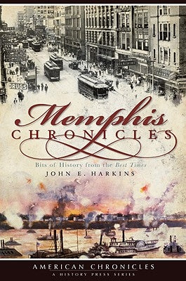 Memphis Chronicles: Bits of History from the Best Times by Harkins, John E.