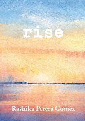 Rise by Perera Gomez, Rashika