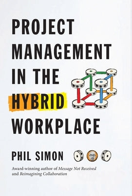 Project Management in the Hybrid Workplace by Simon, Phil