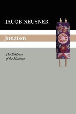 Judaism: The Evidence of the Mishnah by Neusner, Jacob