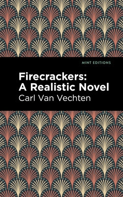 Firecrackers: A Realistic Novel by Vechten, Carl Van