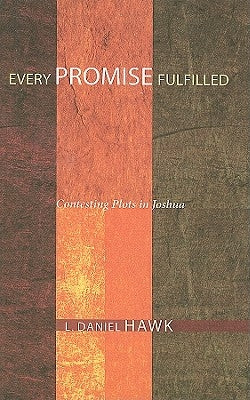Every Promise Fulfilled: Contesting Plots in Joshua by Hawk, L. Daniel