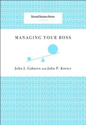 Managing Your Boss by Gabarro, John J.