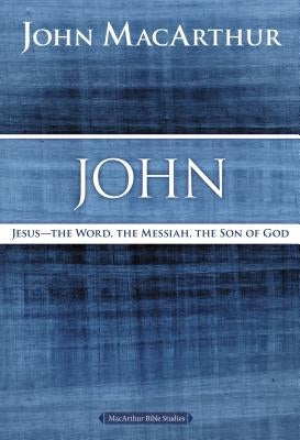 John: Jesus ?the Word, the Messiah, the Son of God by MacArthur, John F.
