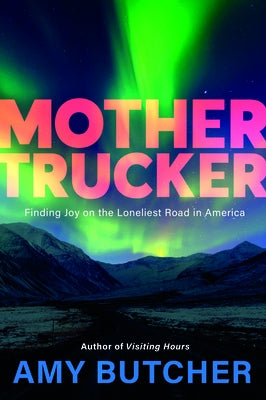Mothertrucker: A Memoir by Butcher, Amy