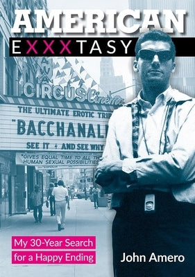 American Exxxtasy: My 30-Year Search for a Happy Ending by Amero, John