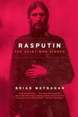 Rasputin: The Saint Who Sinned by Moynahan, Brian