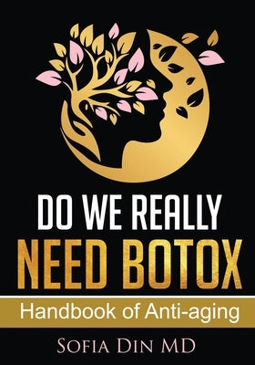 Do we really need Botox?: A handbook of Anti-Aging Services by Din, Sofia