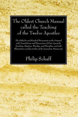 The Oldest Church Manual called the Teaching of the Twelve Apostles by Schaff, Philip