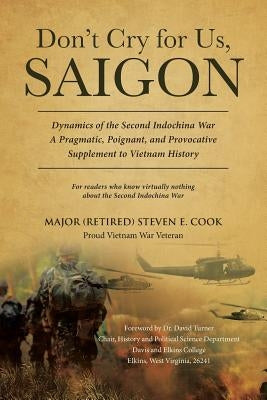 Don't Cry For Us, Saigon by Cook, Major (Retired) Steven