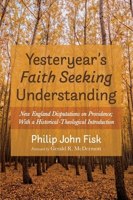 Yesteryear's Faith Seeking Understanding by Fisk, Philip John