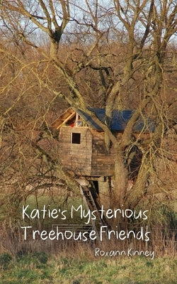 Katie's Mysterious Treehouse Friends by Kinney, Roxann