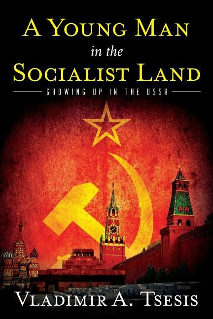 A Young Man in the Socialist Land: Growing Up in the USSR by Tsesis, Vladimir A.