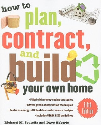 How to Plan, Contract, and Build Your Own Home by Scutella, Richard M.