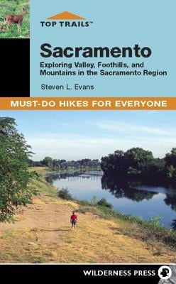 Top Trails: Sacramento: Must-Do Hikes for Everyone by Evans, Steve