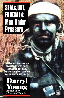 Seals, Udt, Frogmen: Men Under Pressure by Young, Darryl