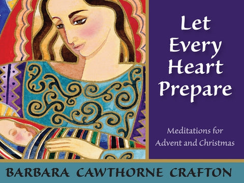 Let Every Heart Prepare: Meditations for Advent and Christmas by Crafton, Barbara Cawthorne