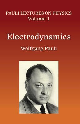Electrodynamics: Volume 1 of Pauli Lectures on Physics by Pauli, Wolfgang