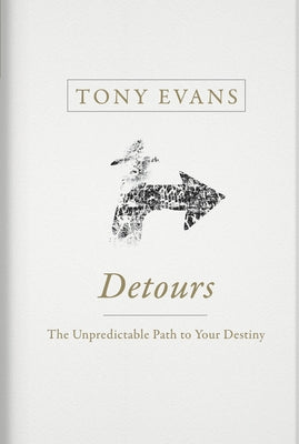 Detours: The Unpredictable Path to Your Destiny by Evans, Tony